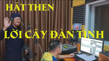 Hát then bài hát LỜI CÂY ĐÀN TÍNH Nhạc CHU THẠCH Biểu diễn QUỐC HUY | HÁT THEN TÂY BẮC