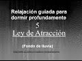 RELAJACIÓN PARA DORMIR - LEY DE ATRACCIÓN - VERSION 2 -  FONDO DE LLUVIA