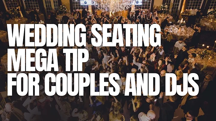 WEDDING SEATING MEGA TIP FOR COUPLES AND DJS