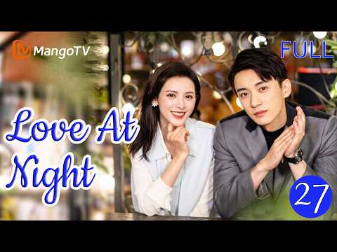 [PH SUB] EP27 | Love at Night | Zhang Yuxi, Liu Xueyi | MangoTV Philippines