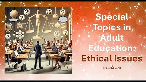 Special Topics for Adult Educators:  Ethical Issues