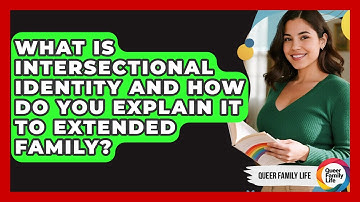 What Is Intersectional Identity And How Do You Explain It To Extended Family? - Queer Family Life