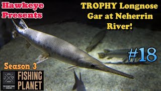 Fishing Planet | 18 - S3 | Trophy Longnose Gar at Neherrin River