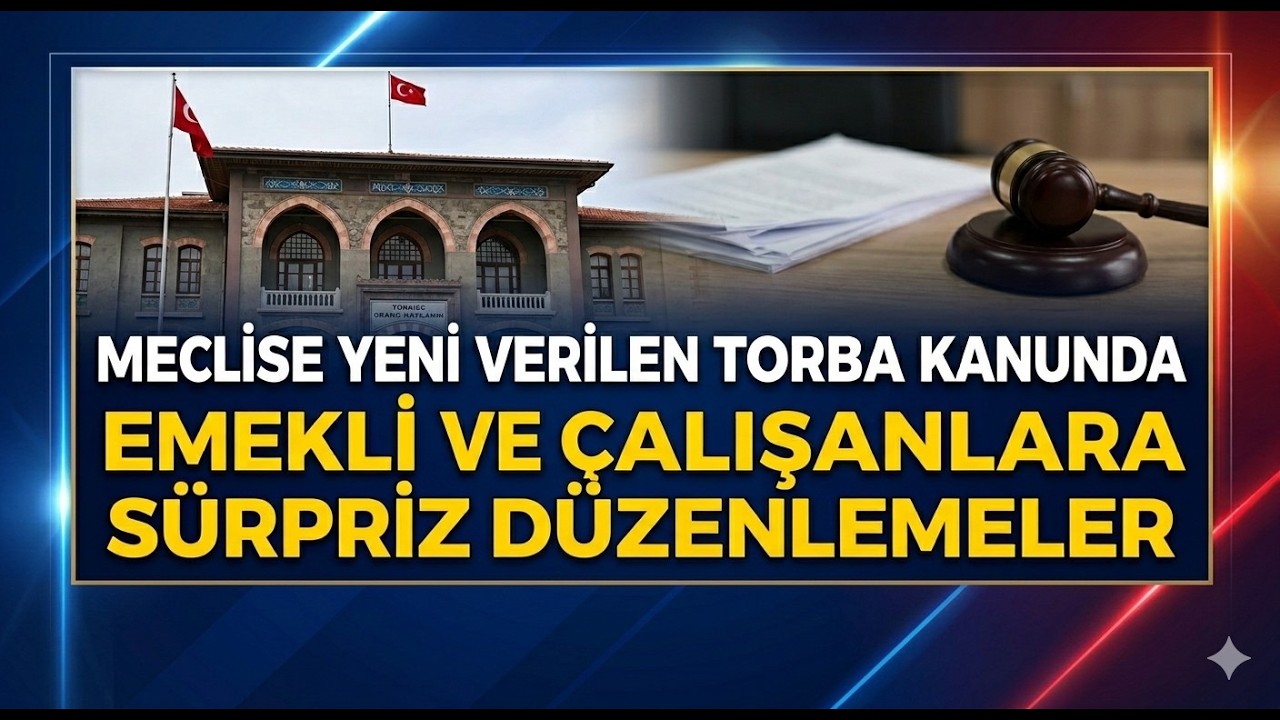 Yeni Torba Mecliste: Emeklilere ve Çalışanlara Sürpriz Düzenlemeler..