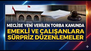 Yeni Torba Mecliste: Emeklilere Ve Çalışanlara Sürpriz Düzenlemeler..