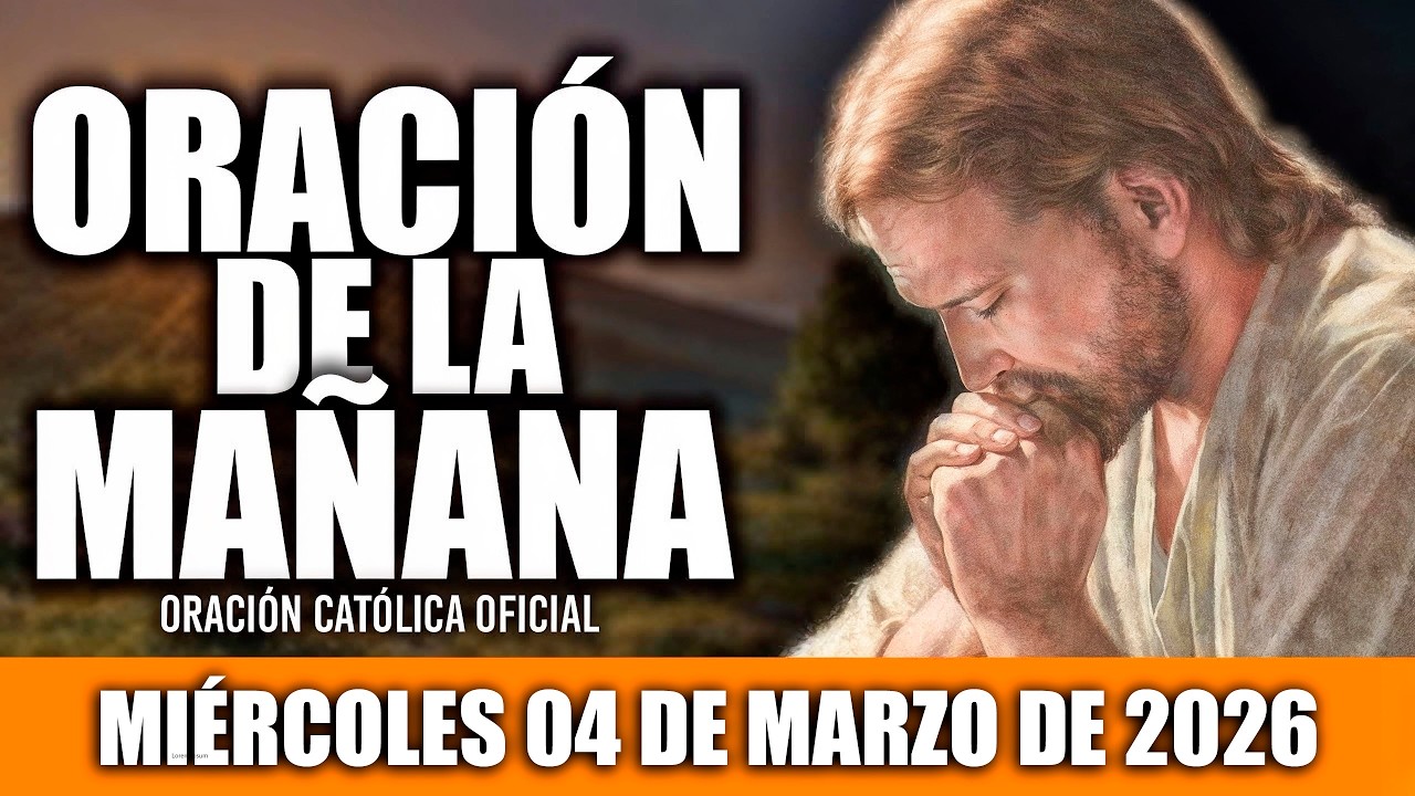 ORACION DE LA MAÑANA DE HOY MIÉRCOLES 04 DE MARZO DE 2026|Oración Católica|MI ALMA TE ALABA