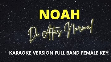 Di Atas Normal - Noah (Karaoke Version Nada Cewe)