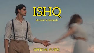 ISHQ - Slowed & Reverb |  Audio | Mr Maksud