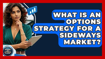 What Is An Options Strategy For A Sideways Market? - Stock and Options Playbook