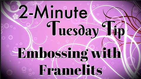 Simply Simple 2-MINUTE TUESDAY TIP - Embossing with Framelits by Connie Stewart
