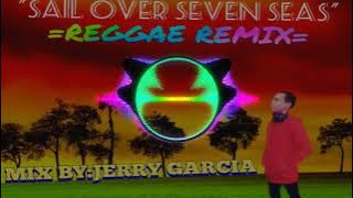 (SAIL OVER SEVEN SEAS) REGGAE BATTLE REMIX 2K22 MIX BY:DJ.JERRY GARCIA