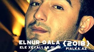 Elnur Qala Ele Xeyallar Olur 2018