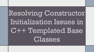 Resolving Constructor Initialization Issues in C+ +  Templated Base Classes