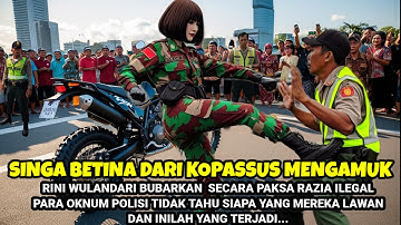 BIKIN GEGER!!! RINI, SINGA BETINA DARI KOPASSUS AMUK  OKNUM POLISI YANG LAKUKAN RAZIA ILEGAL!!!