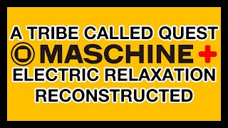 A Tribe Called Quest Electric Relaxation on Maschine Plus