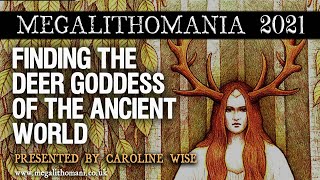 Finding the Deer Goddess of the Ancient World | Caroline Wise | Megalithomania 2021