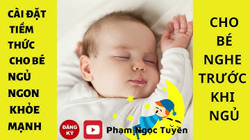 Thủ Thỉ Nói Chuyện Với Tiềm Thức Của Con Trước Khi Ngủ | Giúp Bé Thư Giãn Ngủ Sâu | Phạm Ngọc Tuyền