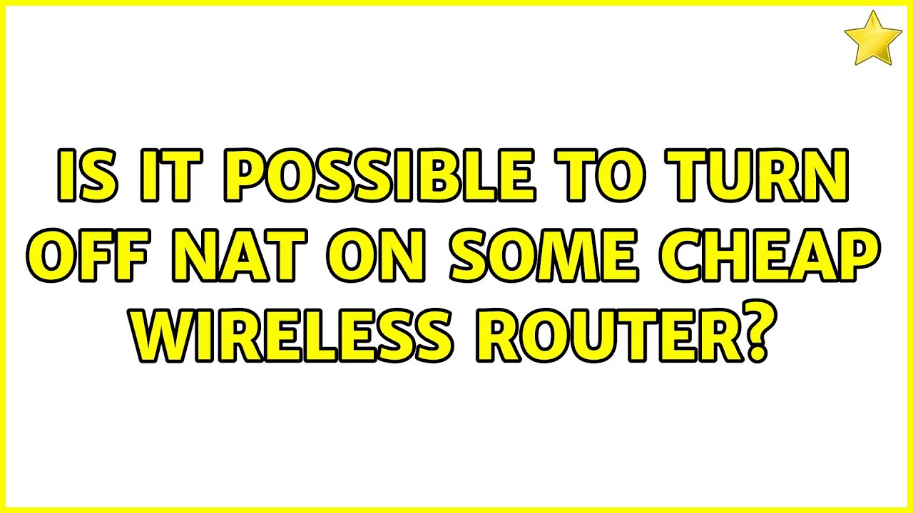 Is It Possible To Turn Off NAT On Some Cheap Wireless Router YouTube