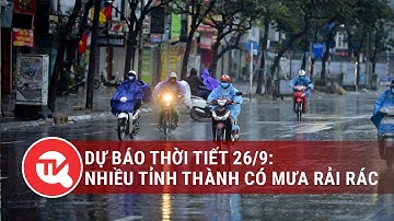 Dự báo thời tiết 26/9: Nhiều tỉnh thành có mưa rải rác | Truyền hình Quốc hội Việt Nam