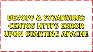 DevOps & SysAdmins: CentOS https error upon starting apache (2 Solutions!!) Profile