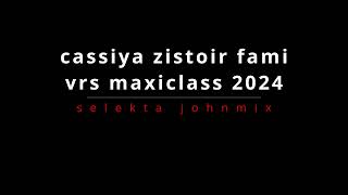 CASSIYA ZISTOIR FAMI VRS MAXICLASS  SELEKTA JOHNMIX 2024