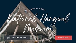 Exploring the National Hangeul Museum on Hangeul Day