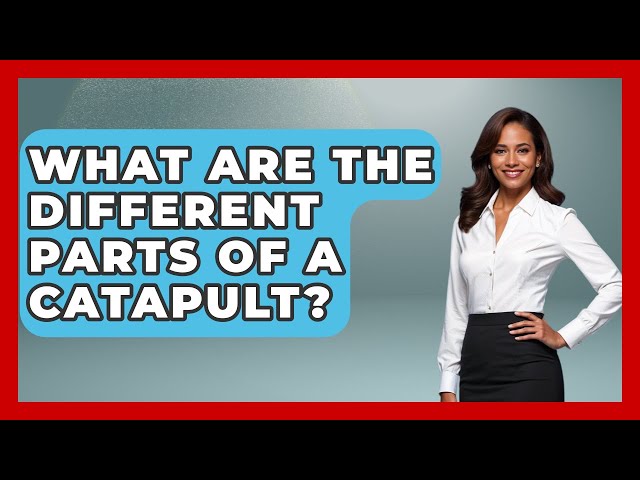 What Are The Different Parts Of A Catapult? - Archaeology Quest