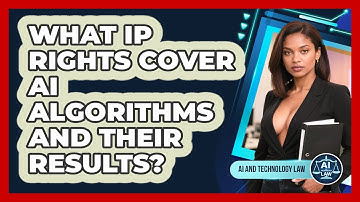 What IP Rights Cover AI Algorithms And Their Results? - AI and Technology Law
