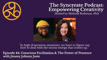 Syncreate Podcast Episode 44 [VIDEO]: Conscious Facilitation with Jimmy Johnny Juste