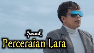 Download Lagu PERCERAIAN LARA/Ipank@IpankPro  MP3