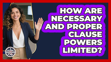 How Are Necessary And Proper Clause Powers Limited? - Inside the Legislative Branch