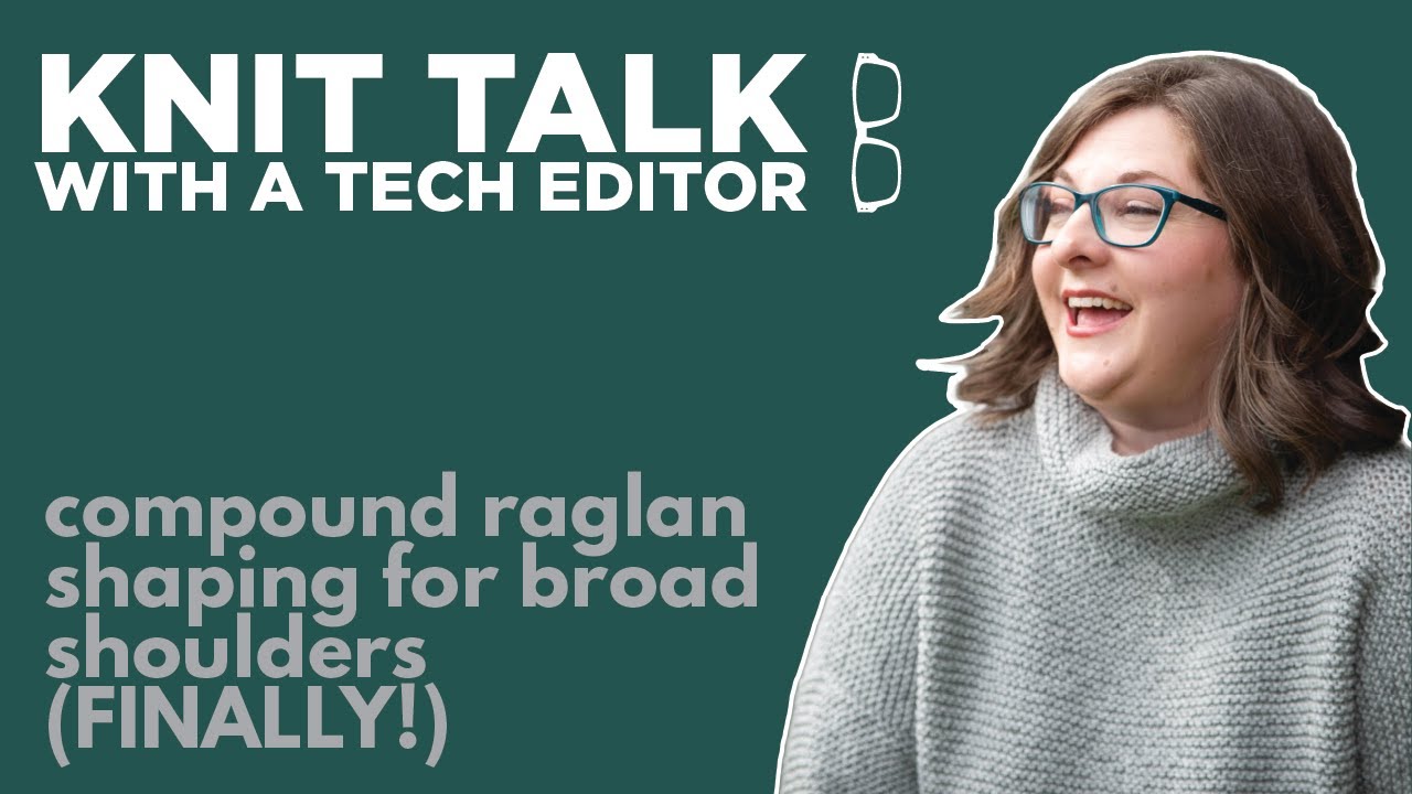 Knit Talk - Ep 64 - Compound Raglan Shaping for Broad Shoulders (FINALLY!)