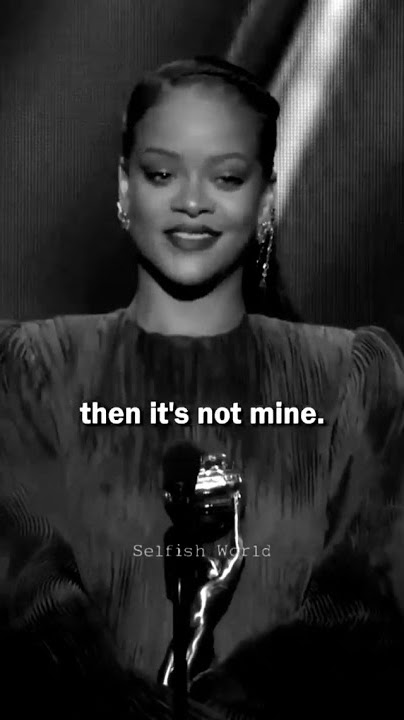 Rihanna inspirational speech tiktok selfish.world