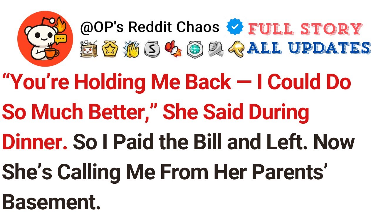 “You’re Holding Me Back — I Could Do So Much Better,” She Said During Dinner. So I Paid the Bill...