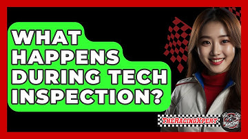 What Happens During Tech Inspection? - The Racing Xpert