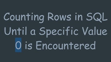 Counting Rows in SQL Until a Specific Value 0 is Encountered