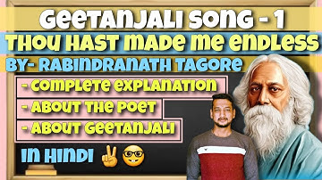 Geetanjali song 1 || Thou hast made me endless | Rabindranath Tagore | complete explanation in hindi