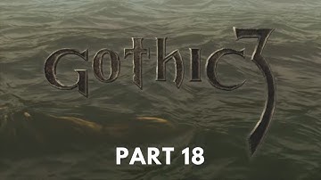 Gothic 3 - Difficulty [HARD + ALTERNATIVE A.I.] - Part 18 - No Commentary