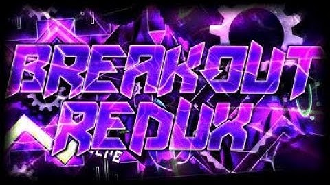 Geometry Dash Breakout Redux 100% (Extreme Demon) by nwolc and more