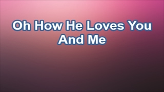 Video thumbnail of "Oh How He Loves You And Me - America's 25 Favorite Praise & Worship (Lyrics)"