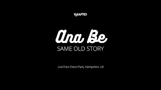 Ana Be - Same Old Story (Live from Exton Park)