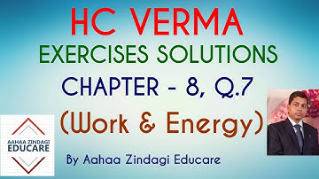 H.C VERMA EXERCISES SOLUTIONS, CHAPTER - 8 (Work and Energy) QUESTION NUMBER - 7