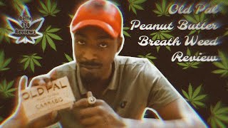 Rello420reviews : Old Pal Peanut Butter Breath Weed Review