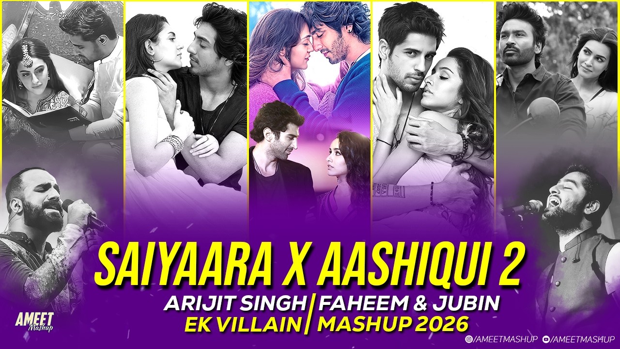 Saiyaara X Aashiqui 2 X Ek Villain Mashup 2026 | AMEET Mashup | Arijit Singh | Faheem Abdullah
