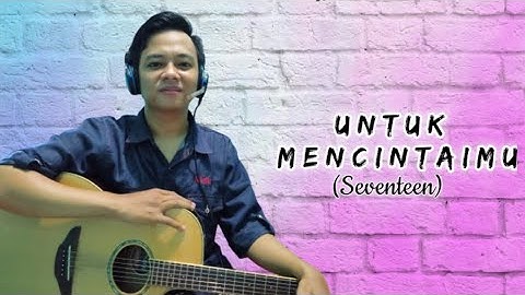 Untuk Mencintaimu - Seventeen (Cover By FQ Official)