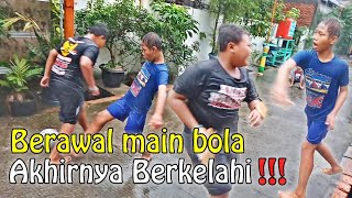 AWALNYA MAIN BOLA ❗❗❗ AKHIRNYA BERKELAHI ⁉️