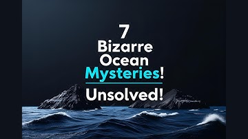 7 Bizarre Unsolved Mysteries of the Deep Ocean!