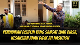 PENDIDIKAN DISIPLIN YANG SANGAT LUAR BIASA, KESAKSIAN ANAK DIDIK AH NASUTION - M. HATTA TALIWANG