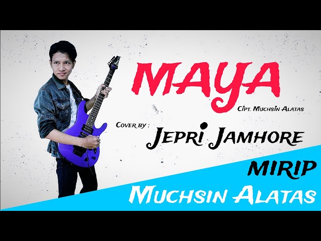 MAYA - Muchsin Alatas Cover by Jepri Jamhore (audio u0026 lirik) class=