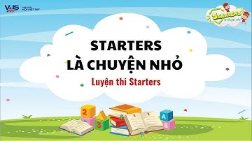 Hướng dẫn luyện thi Starters chuẩn Cambridge - STARTERS LÀ CHUYỆN NHỎ